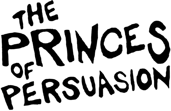 The Princes of Persuasion